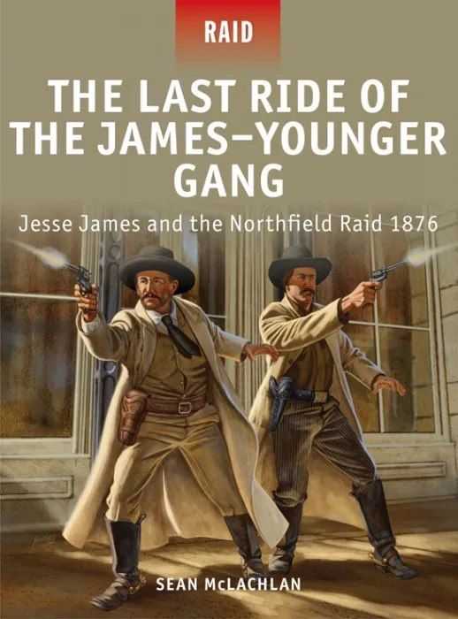 The Last Ride of the James–Younger Gang: Jesse James and the Northfield Raid 1876 (Raid #35)