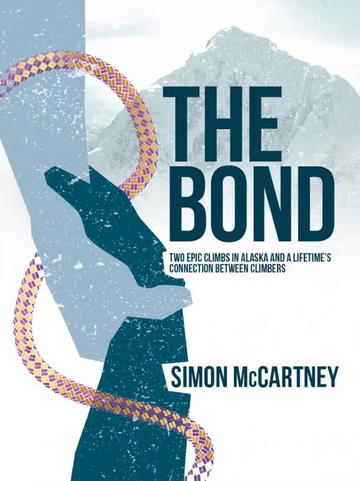 The Bond: Two Epic Climbs in Alaska and a Lifetime's Connection Between Climbers