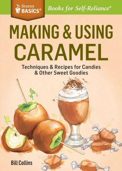 Making & Using Caramel: Techniques & Recipes for Candies & Other Sweet Goodies (Storey Basics)