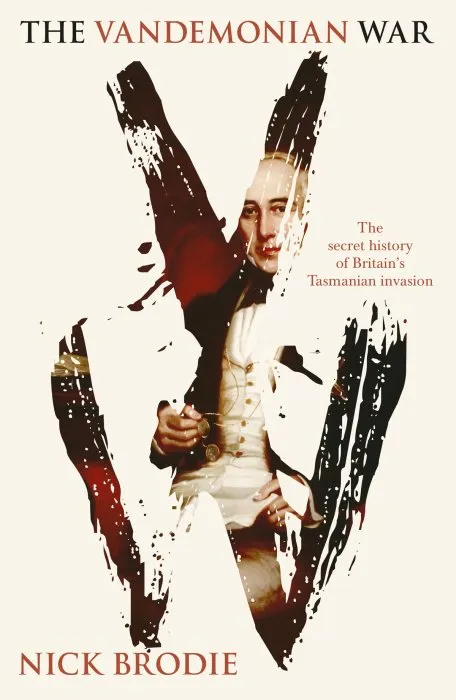 Vandemonian War: The Secret History of Britain's Tasmanian Invasion