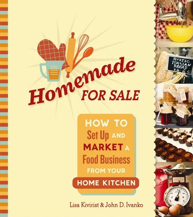 Homemade for Sale: How to Set Up and Market a Food Business from Your Home Kitchen