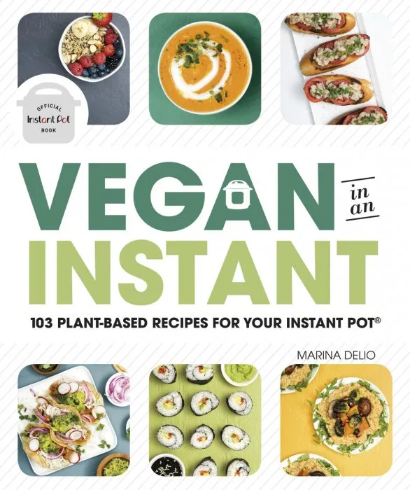 Vegan in an Instant: 103 Plant-Based Recipes for Your Instant Pot