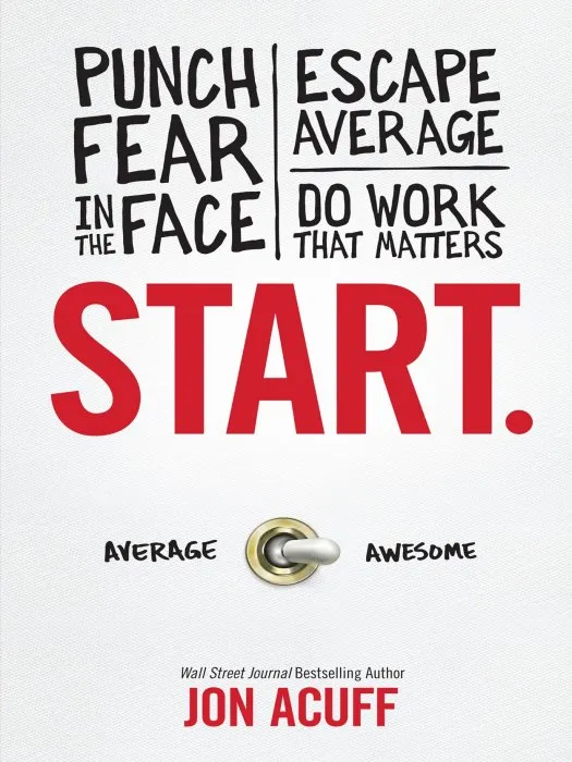 Start.: Punch Fear in the Face, Escape Average and Do Work That Matters