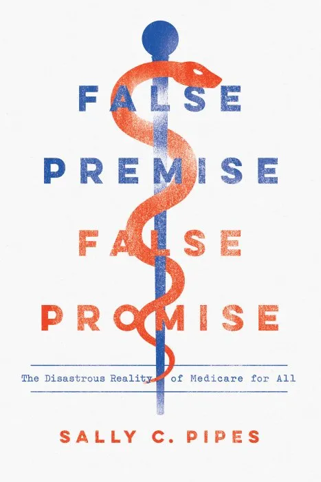False Premise, False Promise: The Disastrous Reality of Medicare for All