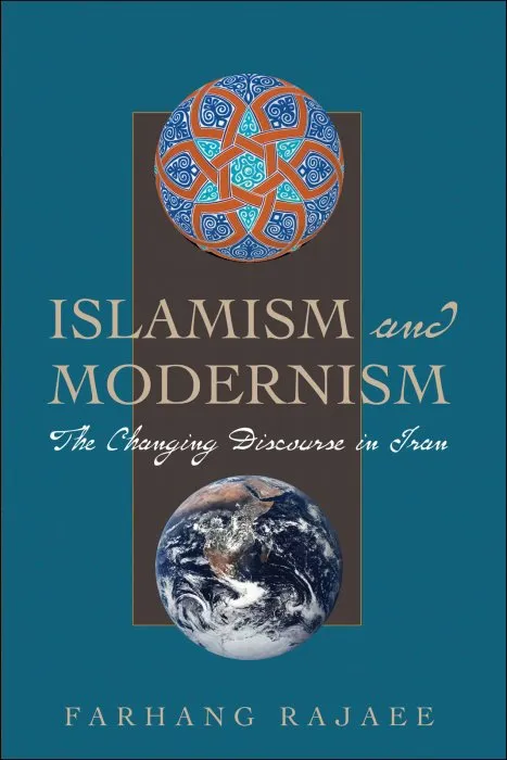 Islamism and Modernism: The Changing Discourse in Iran (CMES Modern Middle East, Book 24)