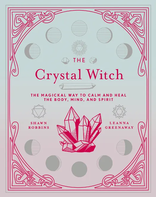 The Crystal Witch: The Magickal Way to Calm and Heal the Body, Mind, and Spirit (The Modern-Day Witch, Book 6)