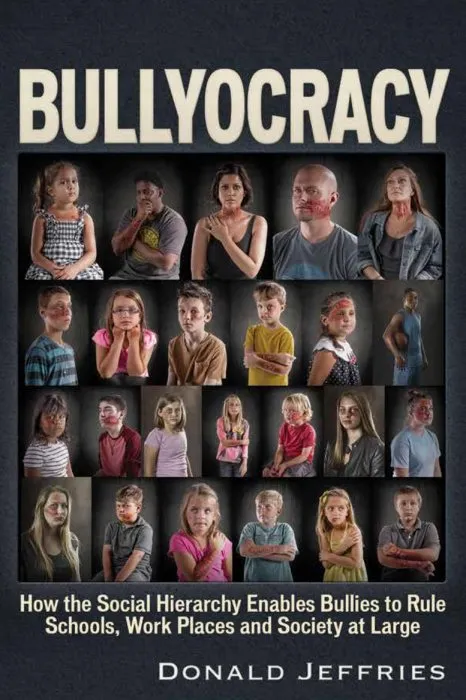 Bullyocracy: How the Social Hierarchy Enables Bullies to Rule Schools, Work Places, and Society at Large