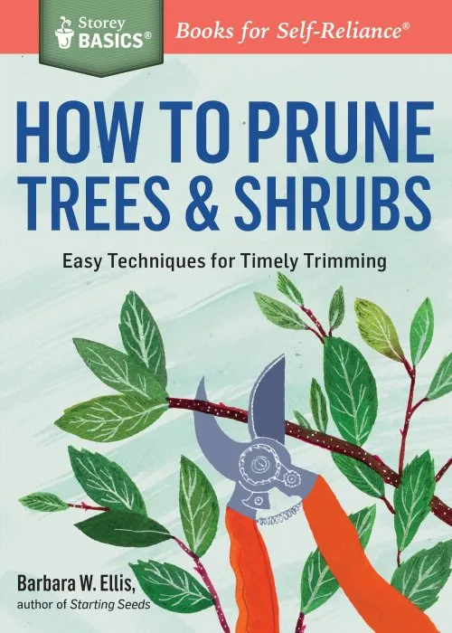 How to Prune Trees & Shrubs: Easy Techniques for Timely Trimming (Storey Basics)