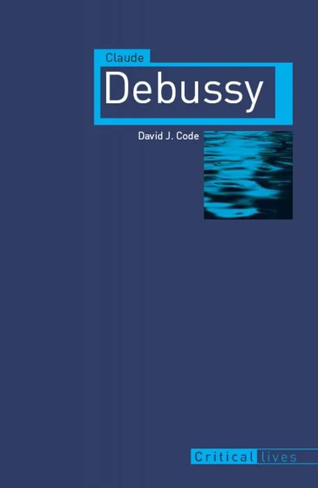 Claude Debussy (Critical Lives)