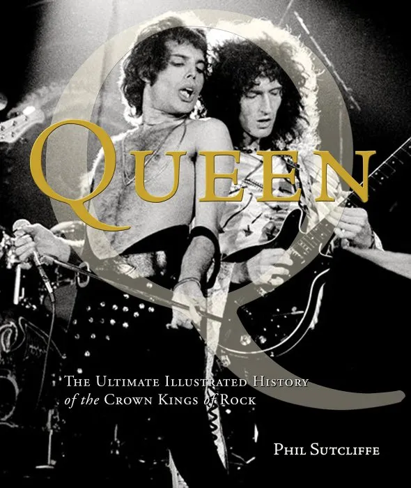 Queen: The Ultimate Illustrated History of the Crown Kings of Rock