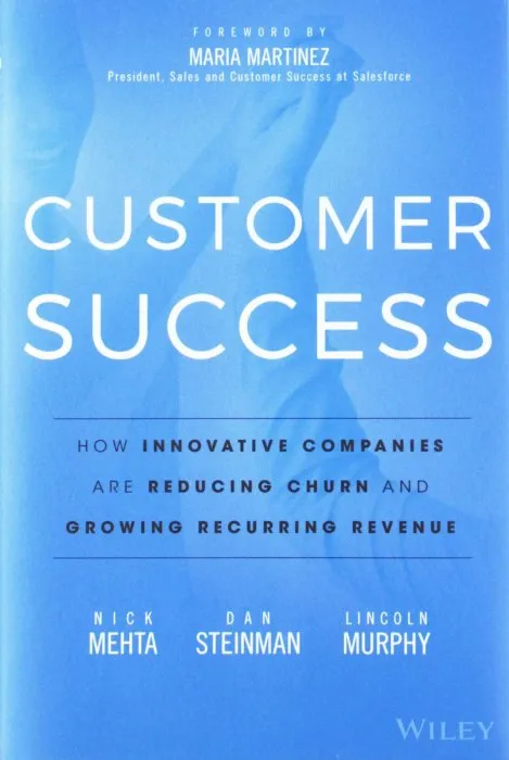 Customer Success: How Innovative Companies Are Reducing Churn and Growing Recurring Revenue