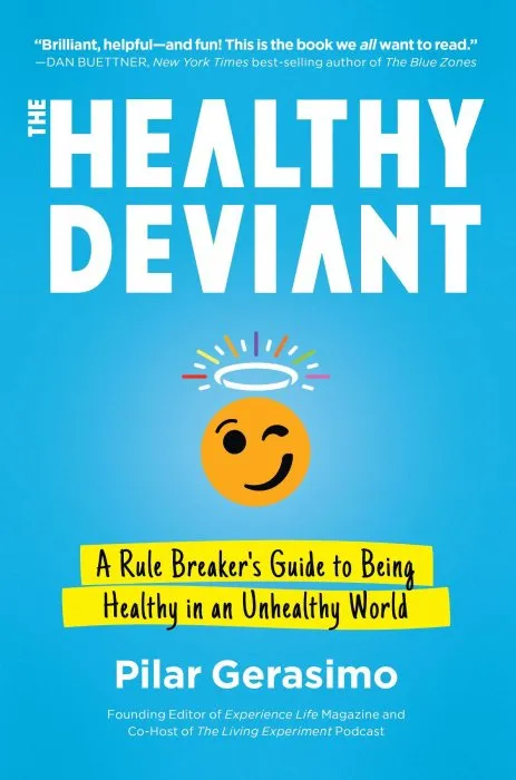 The Healthy Deviant: A Rule Breaker's Guide to Being Healthy in an Unhealthy World
