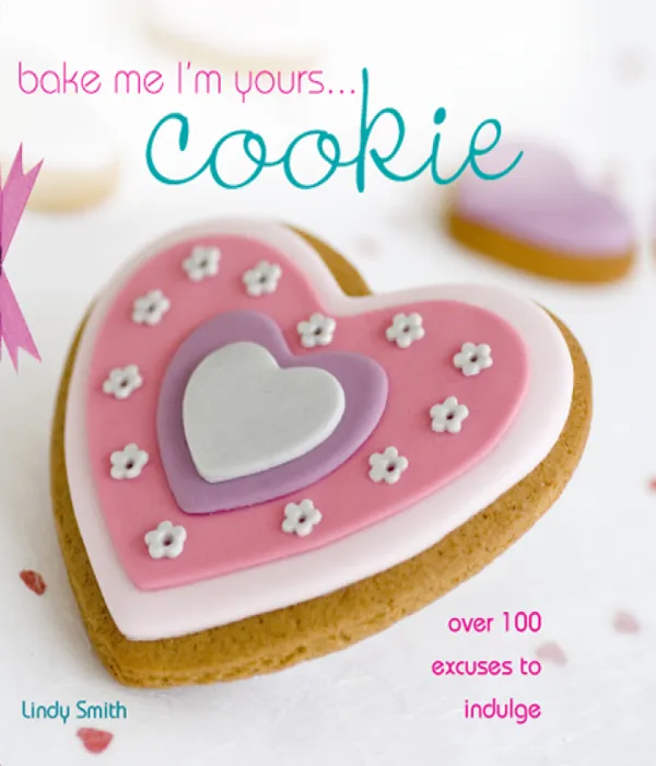 Bake Me I'm Yours . . . Cookie: Over 100 Excuses to Indulge (Bake Me I'm Yours . . .)