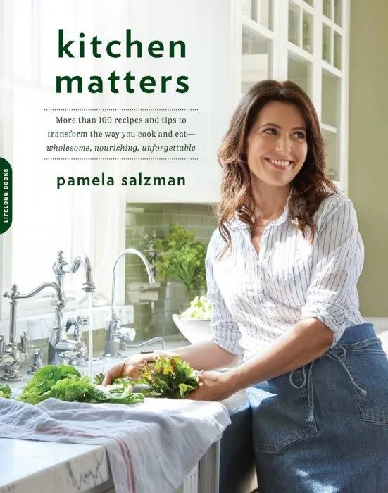 Kitchen Matters: More than 100 Recipes and Tips to Transform the Way You Cook and Eat--Wholesome, Nourishing, Unforgettable