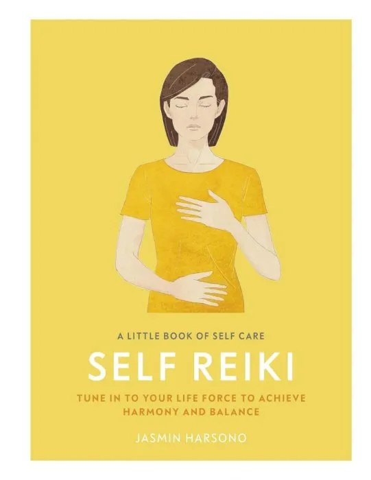 Self Reiki: Tune in to Your Life Force to Achieve Harmony and Balance (A Little Book of Self Care)