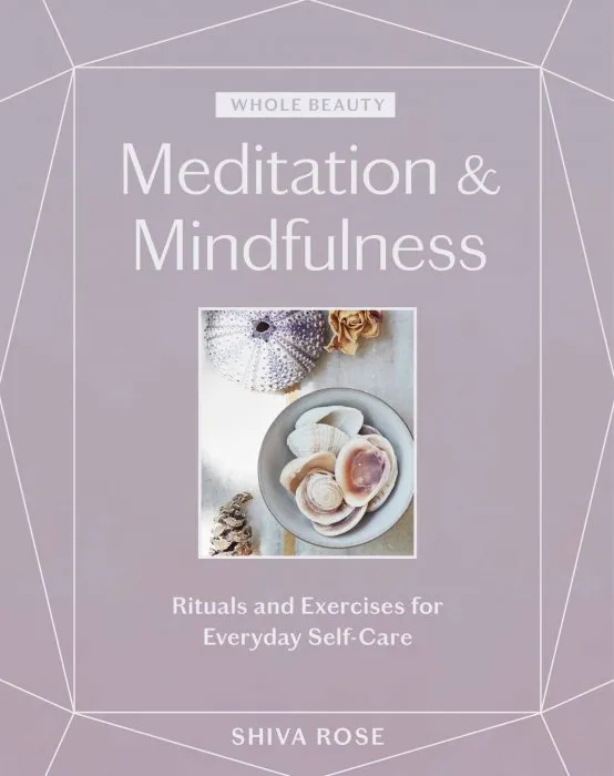 Meditation & Mindfulness: Rituals and Exercises for Everyday Self-Care (Whole Beauty)