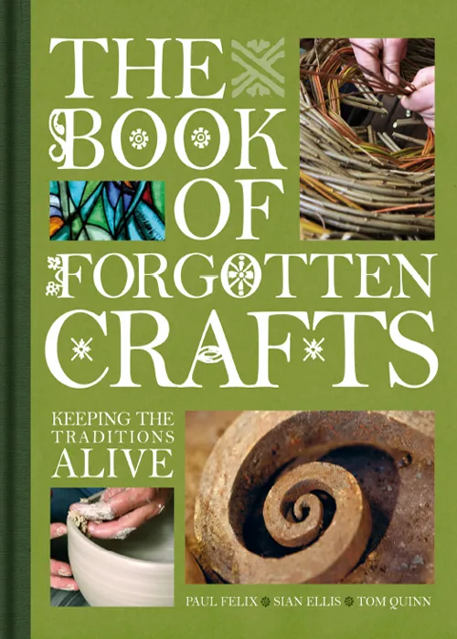 The Book of Forgotten Crafts: Keeping the Traditions Alive