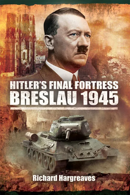Hitler's Final Fortress: Breslau 1945