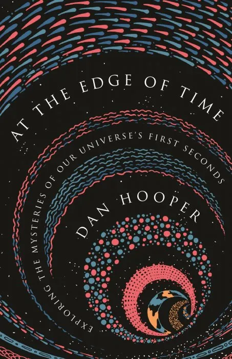 At the Edge of Time: Exploring the Mysteries of Our Universe's First Seconds (Science Essentials, Book 32)