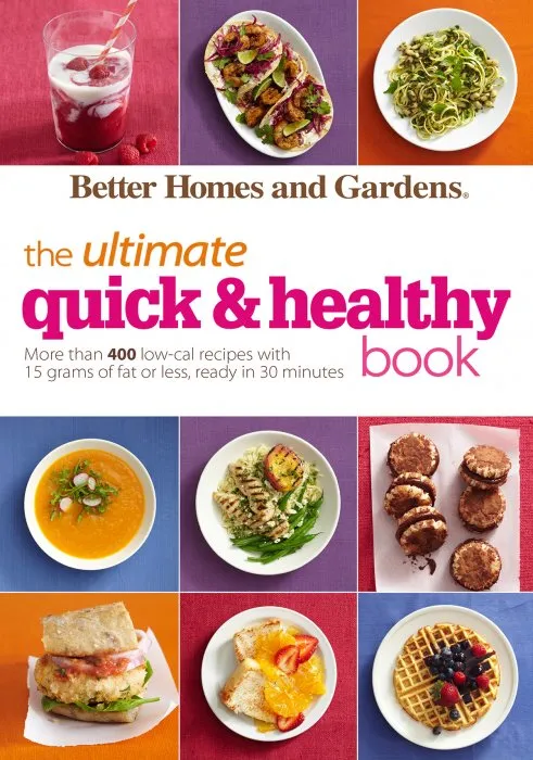 The Ultimate Quick & Healthy Book: More Than 400 Low-Cal Recipes with 15 Grams of Fat or Less, Ready in 30 Minutes (Better Homes and Gardens Ultimate)