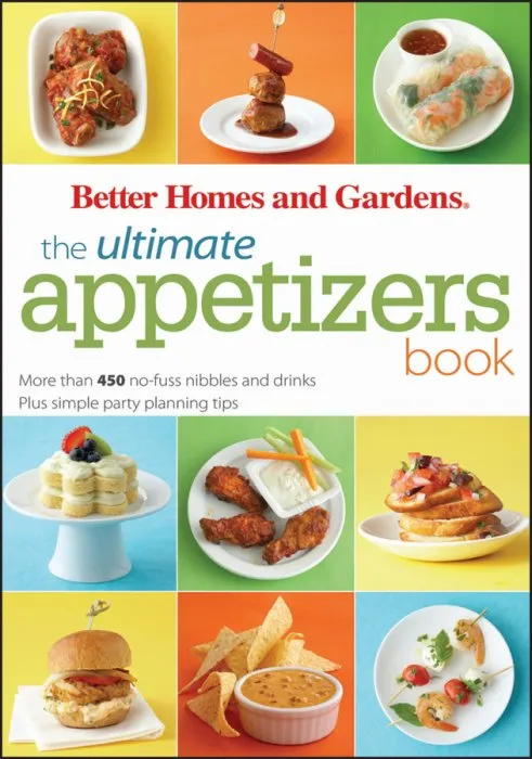 The Ultimate Appetizers Book: More than 450 No-Fuss Nibbles and Drinks Plus simple party planning tips (Better Homes and Gardens Ultimate)