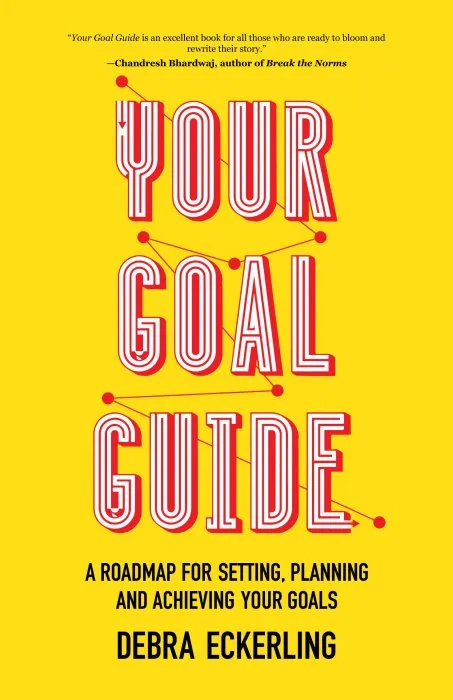 Your Goal Guide: A Roadmap for Setting, Planning and Achieving Your Goals