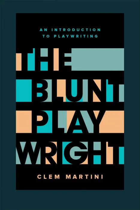 The Blunt Playwright: An Introduction to Playwriting, 2nd Edition