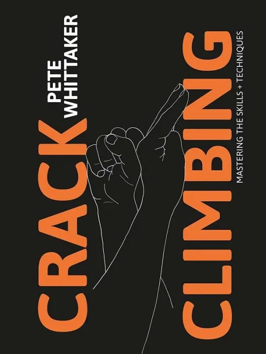Crack Climbing: Mastering the Skills and Techniques
