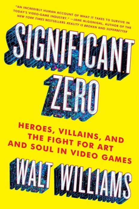 Significant Zero: Heroes, Villains, and the Fight for Art and Soul in Video Games