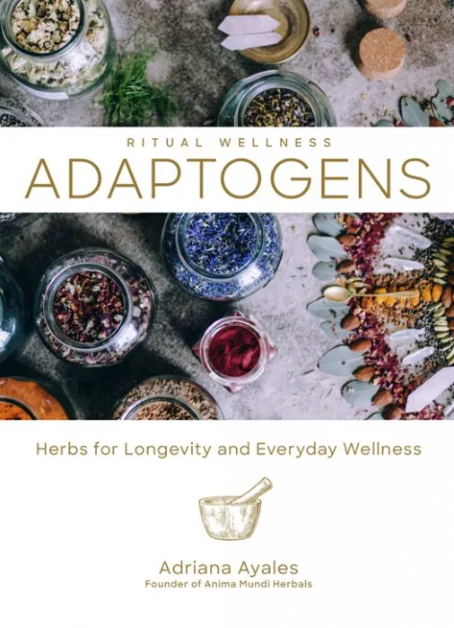 Adaptogens: Herbs for Longevity and Everyday Wellness (Ritual Wellness, Book 1)