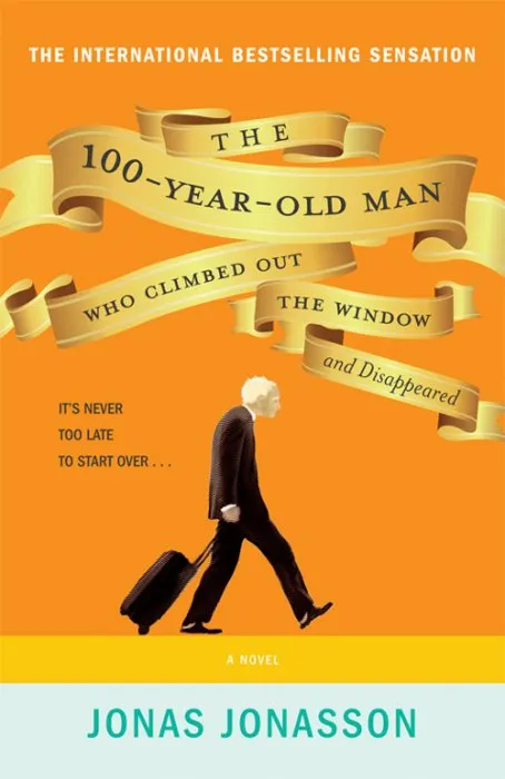 The 100-Year-Old Man Who Climbed Out the Window and Disappeared: A Novel