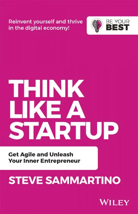 Think Like a Startup: Get Agile and Unleash Your Inner Entrepreneur (Be Your Best), 2nd Edition