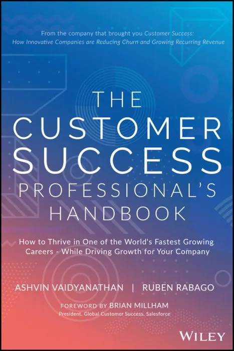 The Customer Success Professional's Handbook: How to Thrive in One of the World's Fastest Growing Careers: While Driving Growth For Your Company
