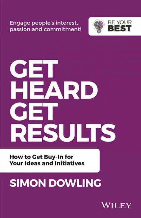 Get Heard, Get Results: How to Get Buy-In for Your Ideas and Initiatives (Be Your Best), 2nd Edition