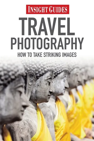 Travel Photography: How to Take Striking Photography (Insight Guides)