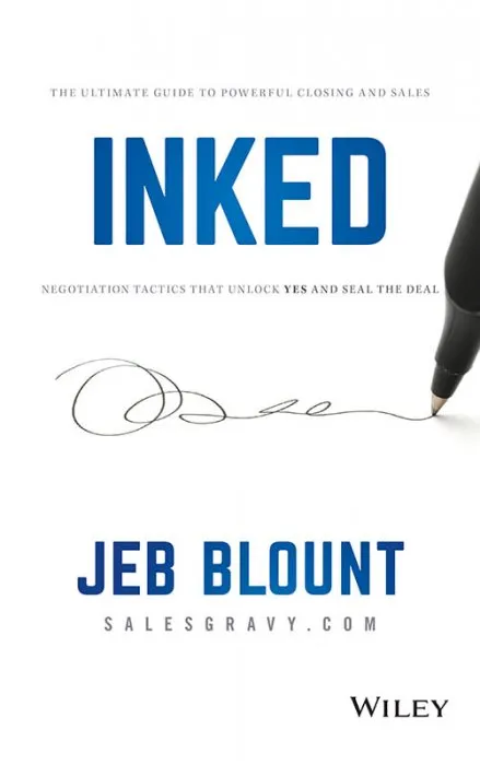 INKED: The Ultimate Guide to Powerful Closing and Sales Negotiation Tactics that Unlock YES and Seal the Deal