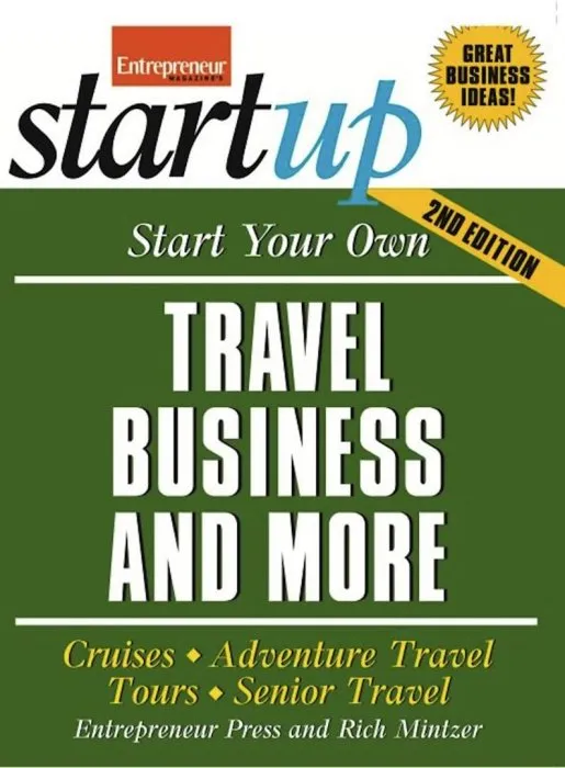 Start Your Own Travel Business: Cruises, Adventure Travel, Tours, Senior Travel (StartUp), 2nd Edition