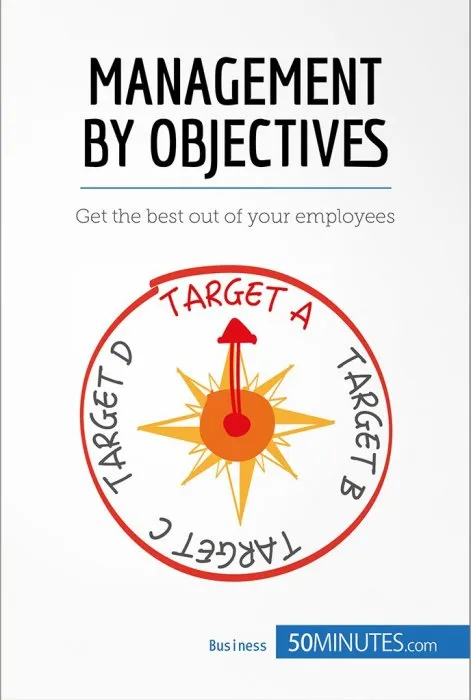 Management by Objectives: Get the best out of your employees (Management & Marketing, Book 18)