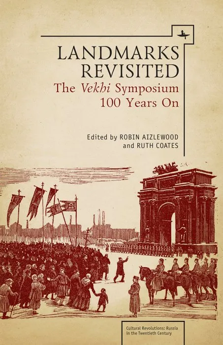 Landmarks Revisited: The Vekhi Symposium One Hundred Years On (Cultural Revolutions: Russia in the Twentieth Century)