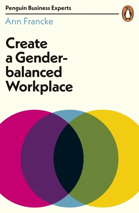 Create a Gender-Balanced Workplace (Penguin Business Experts)