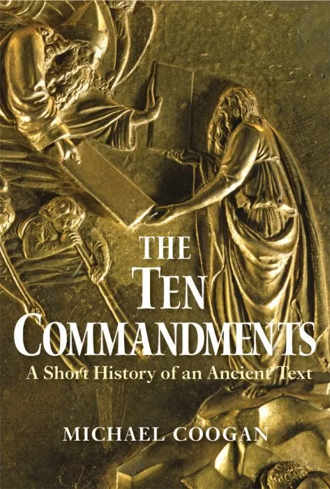 The Ten Commandments: A Short History of an Ancient Text