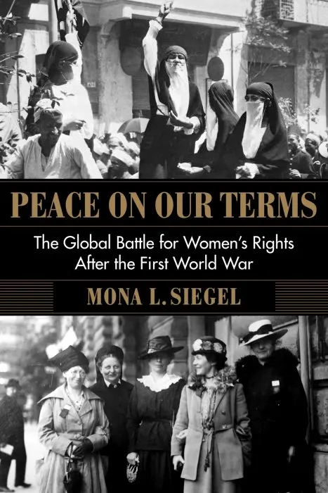 Peace on Our Terms: The Global Battle for Women's Rights After the First World War (Columbia Studies in International and Global History)