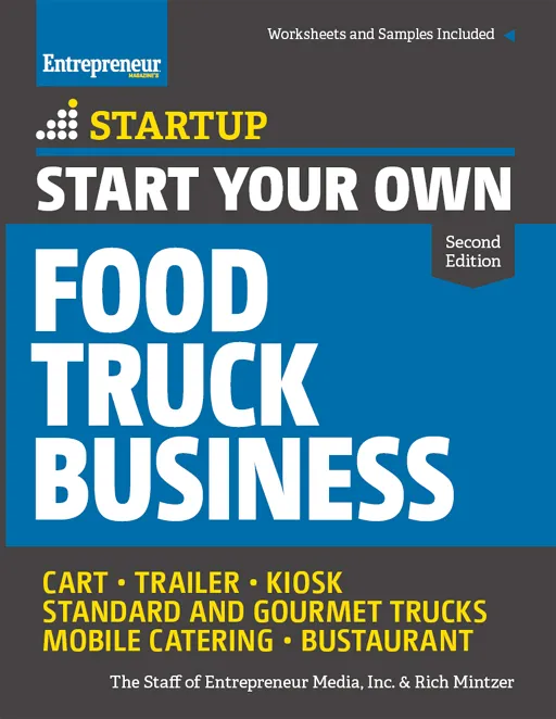 Start Your Own Food Truck Business: Cart Trailer Kiosk Standard and Gourmet Trucks Mobile Catering Bustaurant (StartUp), 2nd Edition