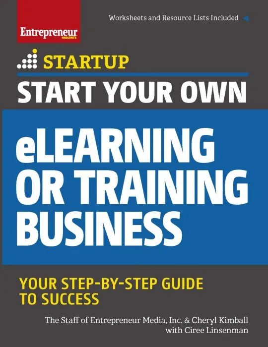 Start Your Own eLearning or Training Business: Your Step-By-Step Guide to Success (StartUp)