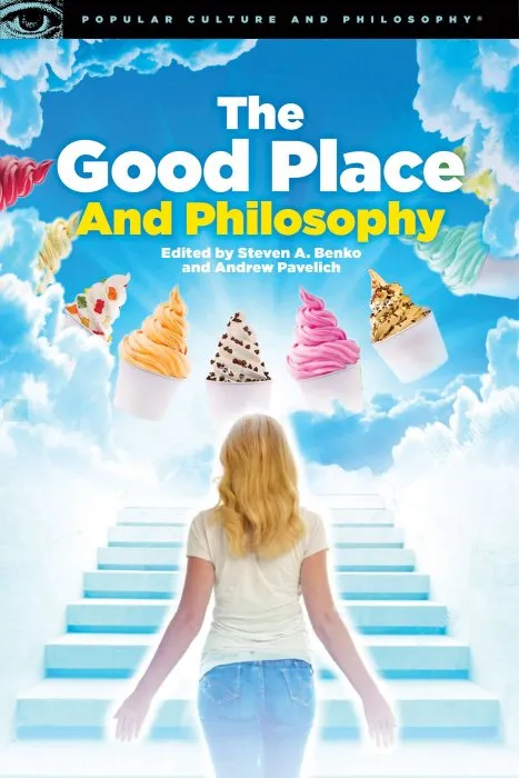 The Good Place and Philosophy (Popular Culture and Philosophy, Book 130)