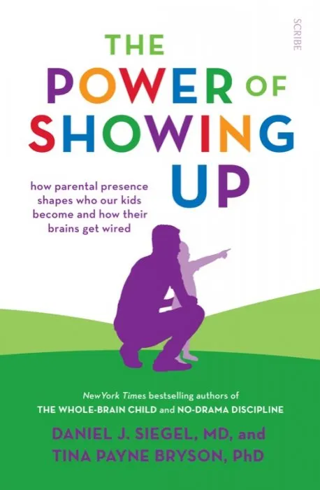 The Power of Showing Up: how parental presence shapes who our kids become and how their brains get wired, UK Edition