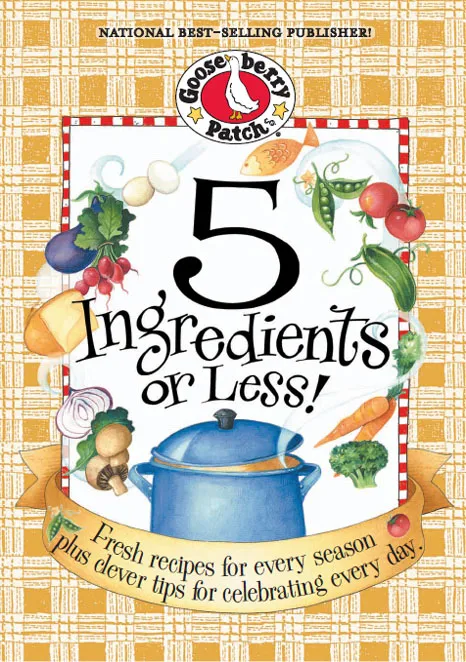 5 Ingredients or Less Cookbook: Fresh Recipes for Every Season Plus Clever Tips for Celebrating Every Day (Everyday Cookbook Collection)
