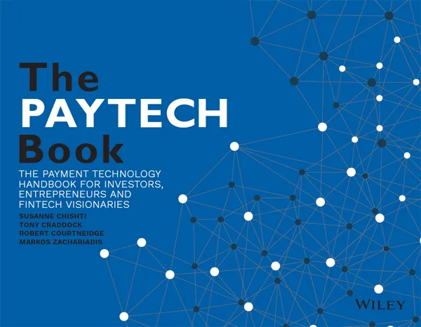 The PayTech Book: The Payment Technology Handbook for Investors, Entrepreneurs, and FinTech Visionaries