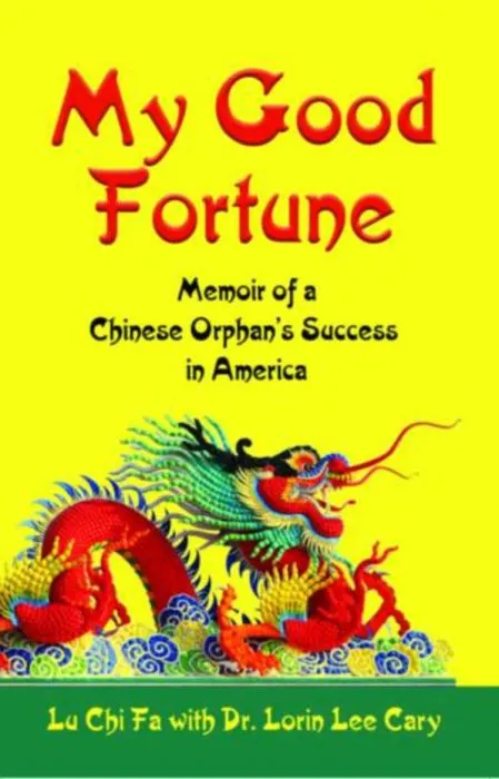My Good Fortune: Memoir of A Chinese Orphan's Success in America