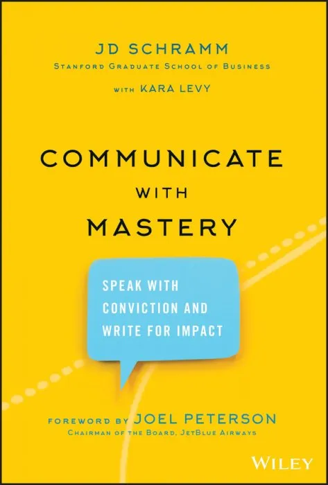Communicate with Mastery: Speak With Conviction and Write for Impact